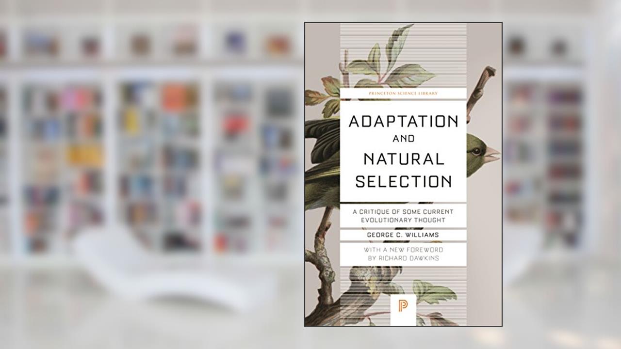 Adaptation and Natural Selection: A Critique of Some Current Evolutionary Thought (Princeton Science Library), written by George Christopher Williams