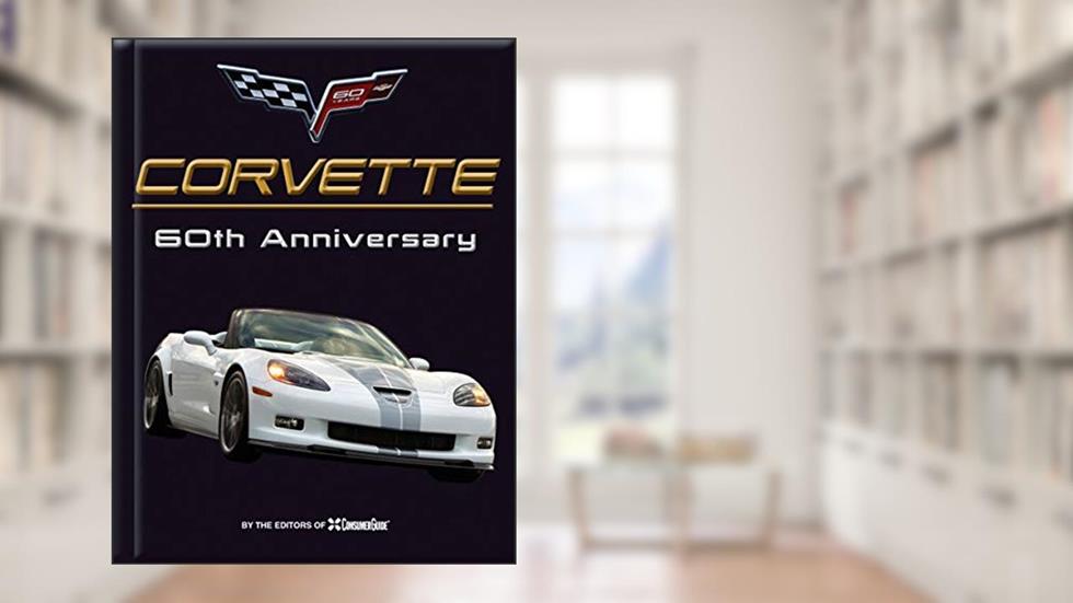 Corvette 60th Anniversary, written by Auto Editors of Consumer Guide; Publications International Ltd.