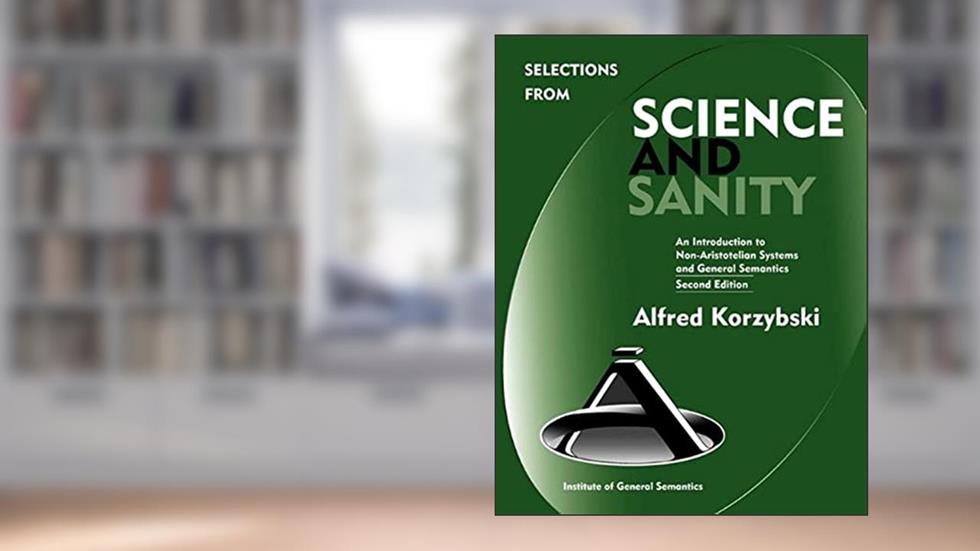 Selections from Science and Sanity, Second Edition, written by Alfred Korzybski