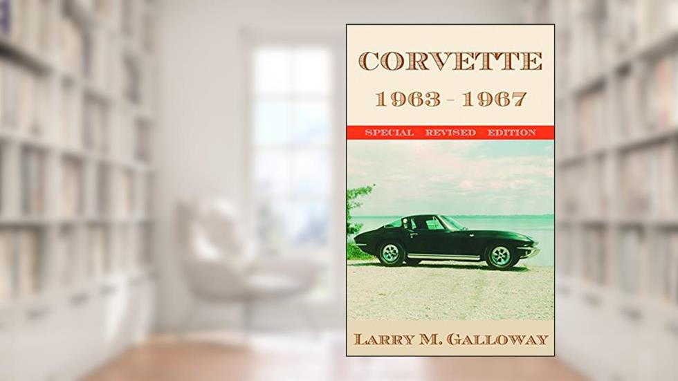 Corvette: 1963-1967, written by Galloway, Larry M.,