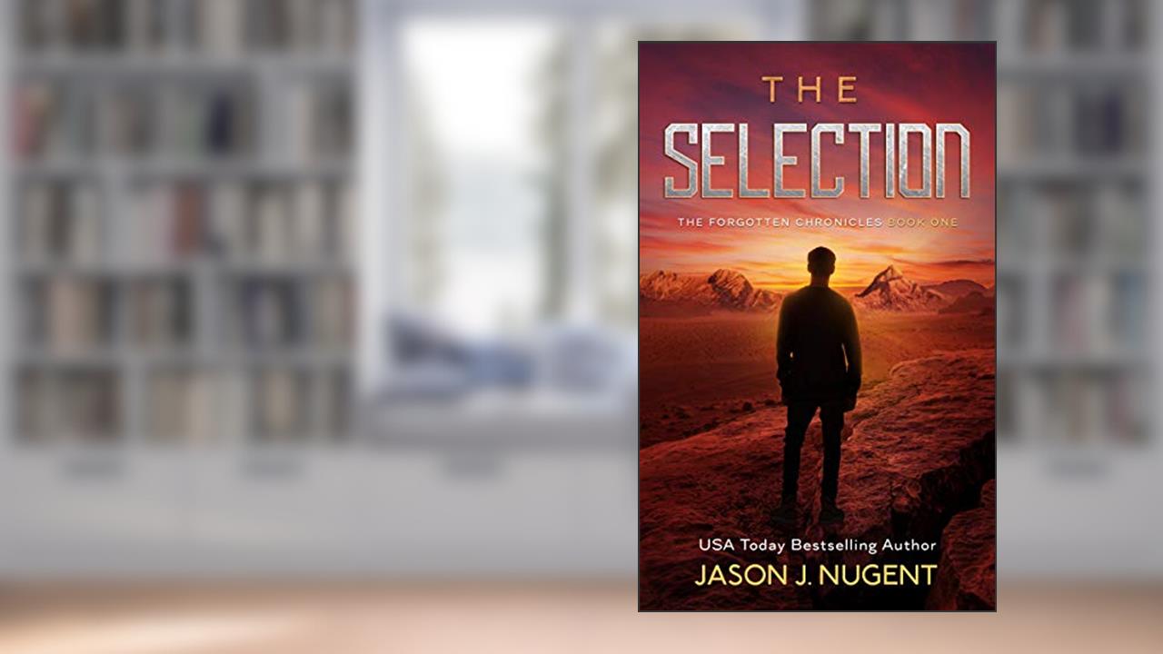 The Selection: The Forgotten Chronicles Book 1, written by Jason J. Nugent