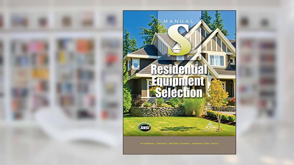 Residential Equipment Selection Manual S®, written by P.E.; Air Conditioning Contractors of America; Hank Rutkowski