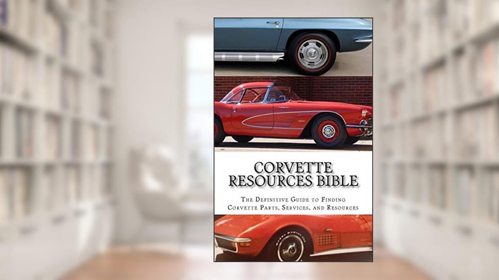 Corvette Resources Bible: The Definitive Chevrolet Corvette Parts and Services Companies Reference, written by Todd D Gifford