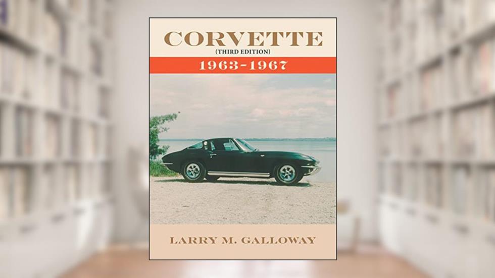 Corvette: 1963-1967, written by Larry M. Galloway
