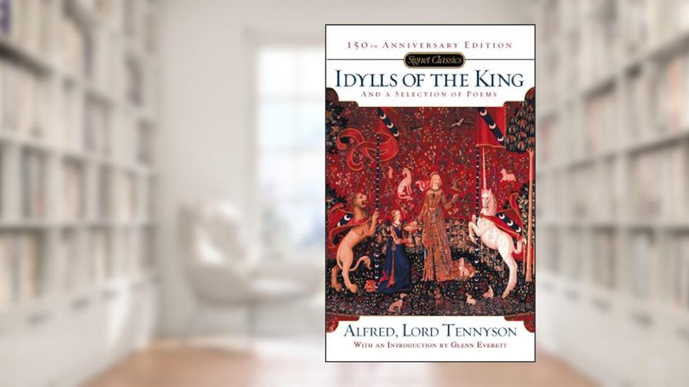 Idylls of the King and a New Selection of Poems: 150th Anniversary Edition, written by Alfred Tennyson