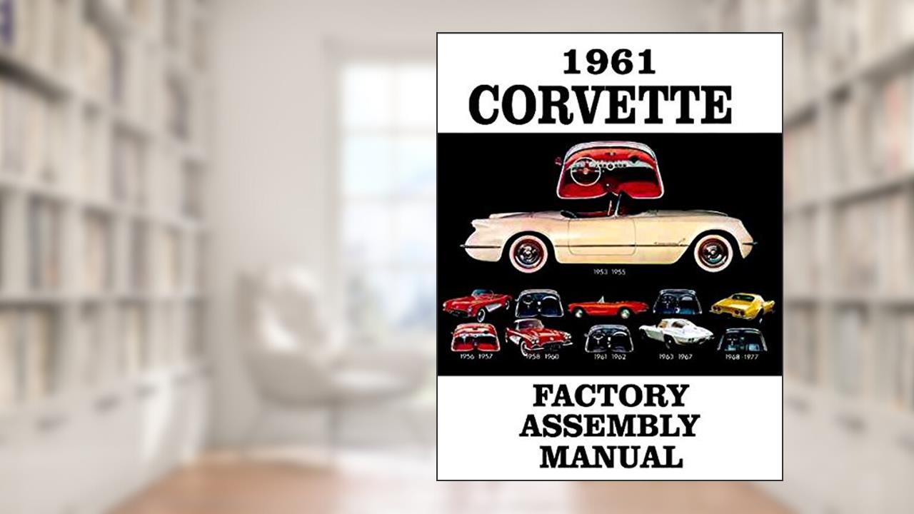 A MUST FOR OWNERS, MECHANICS & RESTORERS - THE 1961 CORVETTE FACTORY ASSEMBLY INSTRUCTION MANUAL - GUIDE - ALL MODELS Convertible, Hardtop 61, written by CORVETTE GM CHEVY CHEVROLET