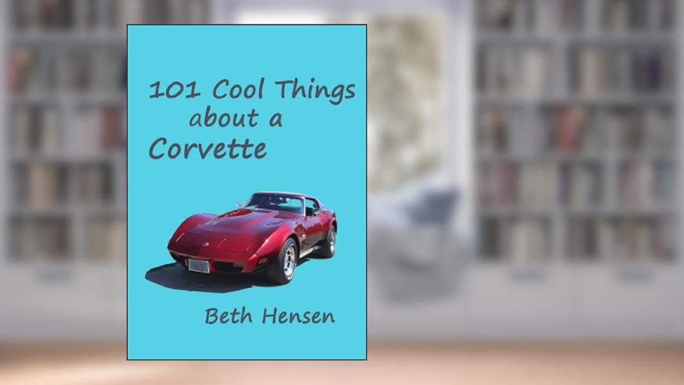 101 Cool Things about a Corvette, written by Beth Hensen