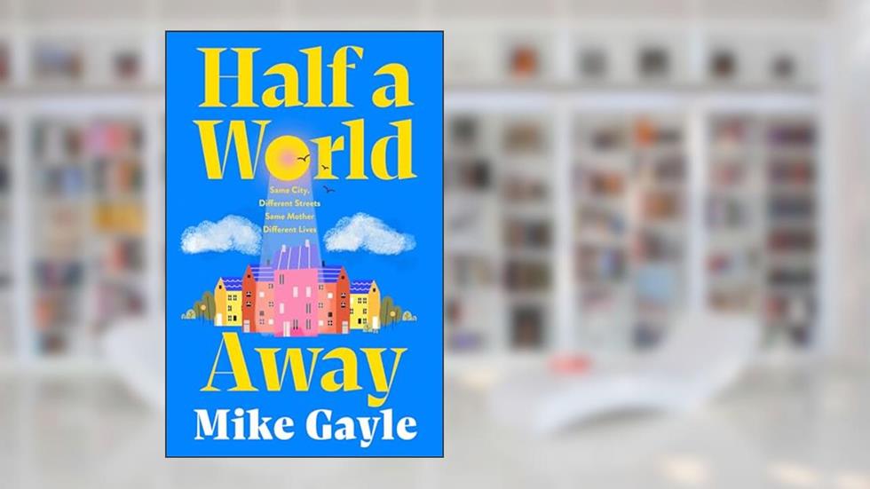 Half a World Away: The heart-warming, heart-breaking Richard and Judy Book Club selection, written by Mike Gayle