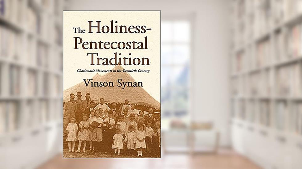 Holiness-Pentecostal Tradtion: Charismatic Movements in the Twentieth Century, written by Vinson Synan