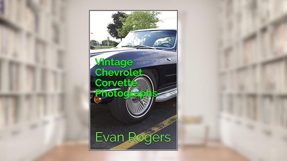 Vintage Chevrolet Corvette Photographs, written by Evan Rogers