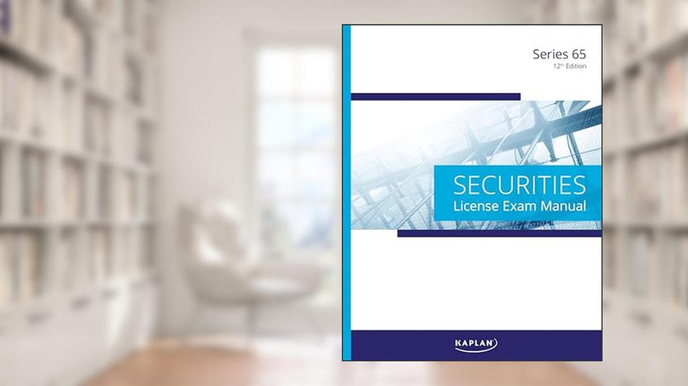 Kaplan Series 65 License Exam Manual, 12th Edition, written by Kaplan Financial Education