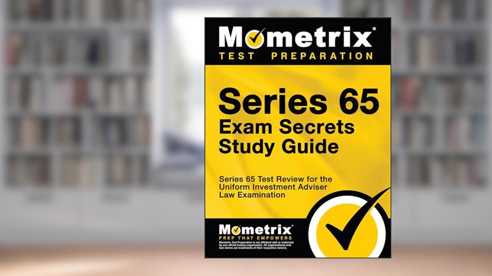 Series 65 Exam Secrets Study Guide: Series 65 Test Review for the Uniform Investment Adviser Law Examination, written by Series 65 Exam Secrets Test Prep Team
