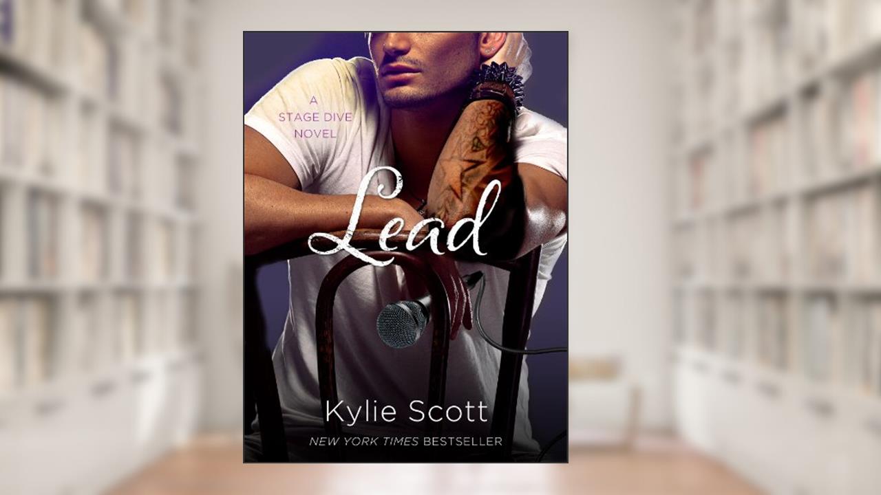 Lead: A Stage Dive Novel (Stage Dive Series Book 3), written by Kylie Scott