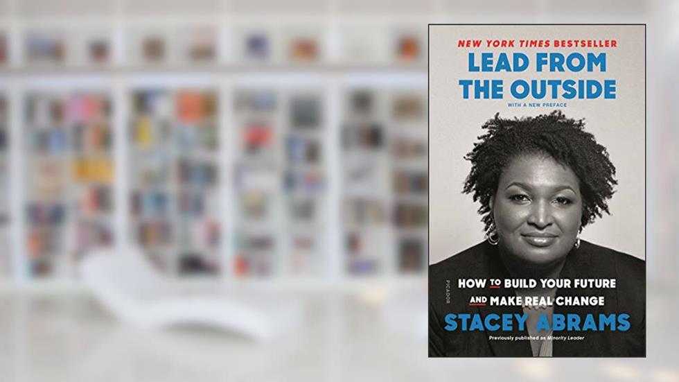 Lead from the Outside: How to Build Your Future and Make Real Change, written by Stacey Abrams