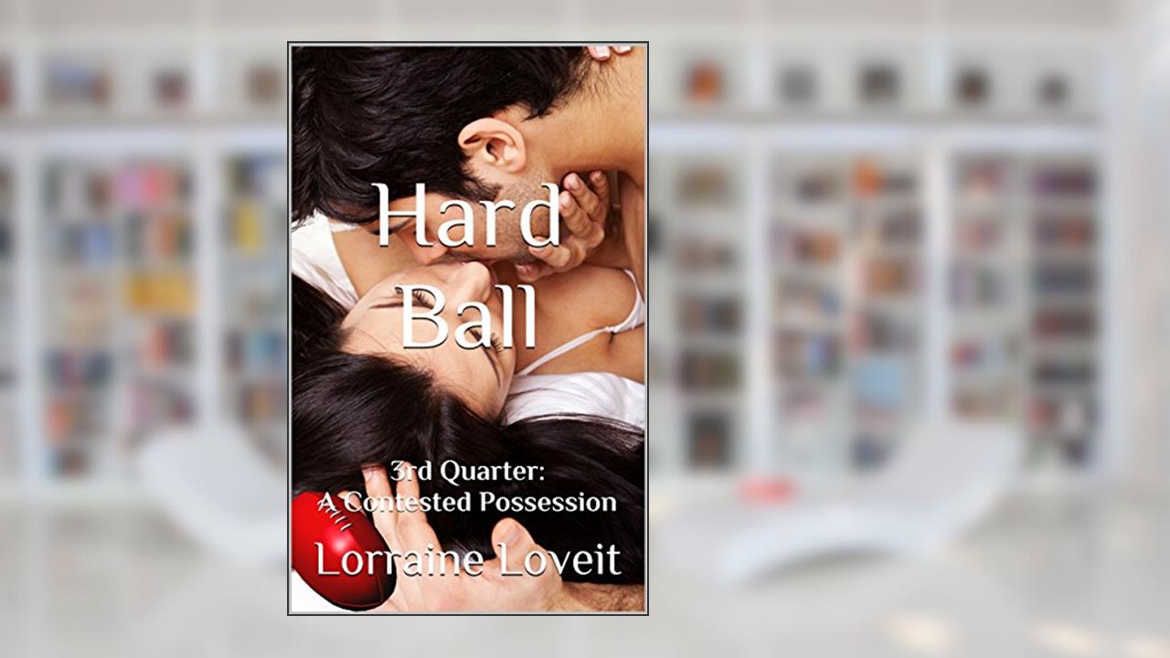 Hard Ball: Third Quarter: A Contested Possession (Playing the Game Book 3), written by Lorraine Loveit