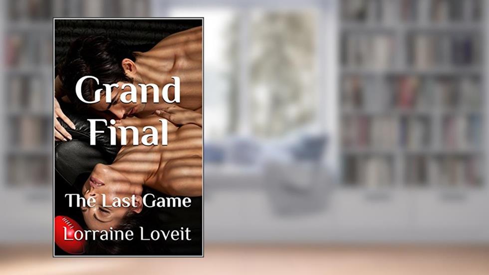 Grand Final: The Last Game (Playing the Game Book 6), written by Lorraine Loveit