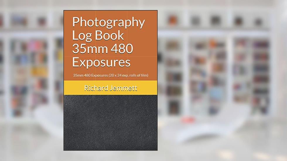 Photography Log Book 35mm 480 Exposures: 35mm 480 Exposures (20 x 24 exp. rolls of film) (Photography Log Books), written by Richard W Jemmett