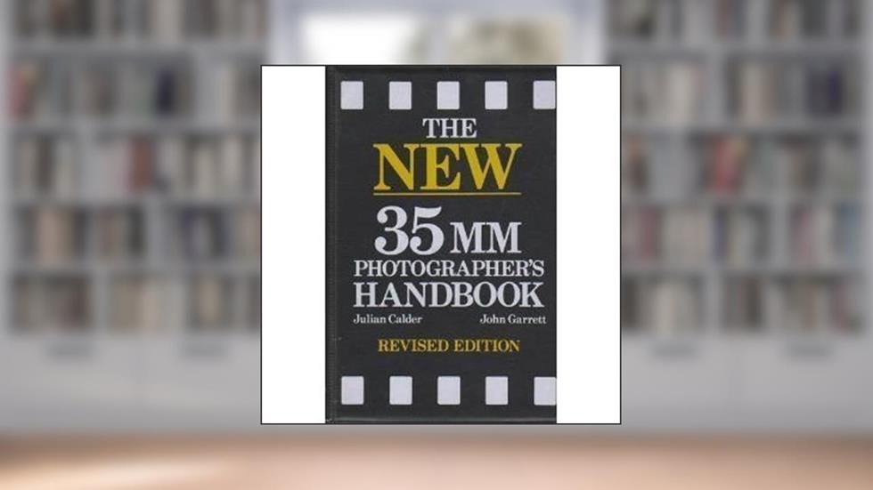 New 35mm Photographer's Handbook, written by John Garrett; Julian Calder