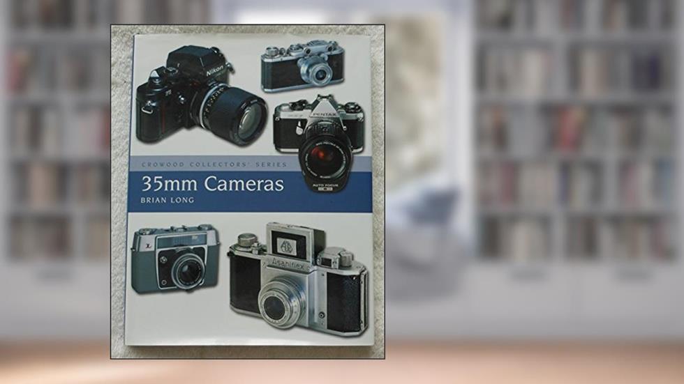 35mm Cameras (Crowood Collectors' Series), written by Brian Long