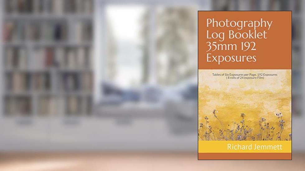 Photography Log Booklet 35mm 192 Exposures: Tables of Six Exposures per Page. 192 Exposures - 8 rolls of 24 exposure Film. Booklet 5 x 8 inches. (Photography Log Books), written by Richard W Jemmett