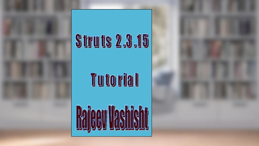 Struts 2.3.15 Tutorial, written by Rajeev Vashisht