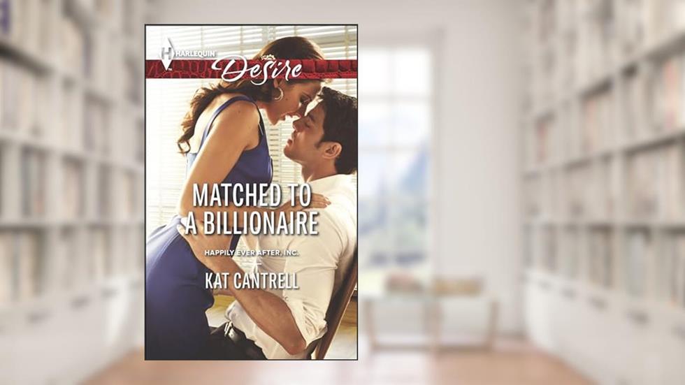 Matched to a Billionaire (Happily Ever After, Inc. Book 1), written by Kat Cantrell