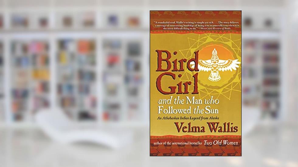 Bird Girl and the Man Who Followed the Sun, written by Velma Wallis