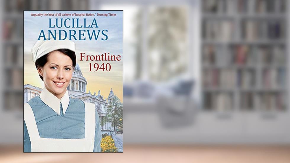 Frontline 1940: a heartbreaking World War 2 hospital romance, written by Lucilla Andrews