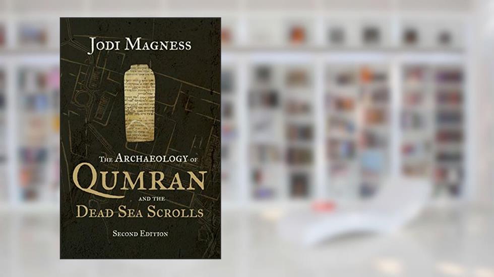 The Archaeology of Qumran and the Dead Sea Scrolls, 2nd ed., written by Jodi Magness