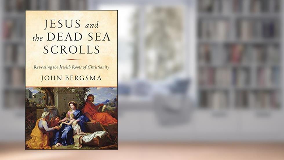 Jesus and the Dead Sea Scrolls: Revealing the Jewish Roots of Christianity, written by John Bergsma