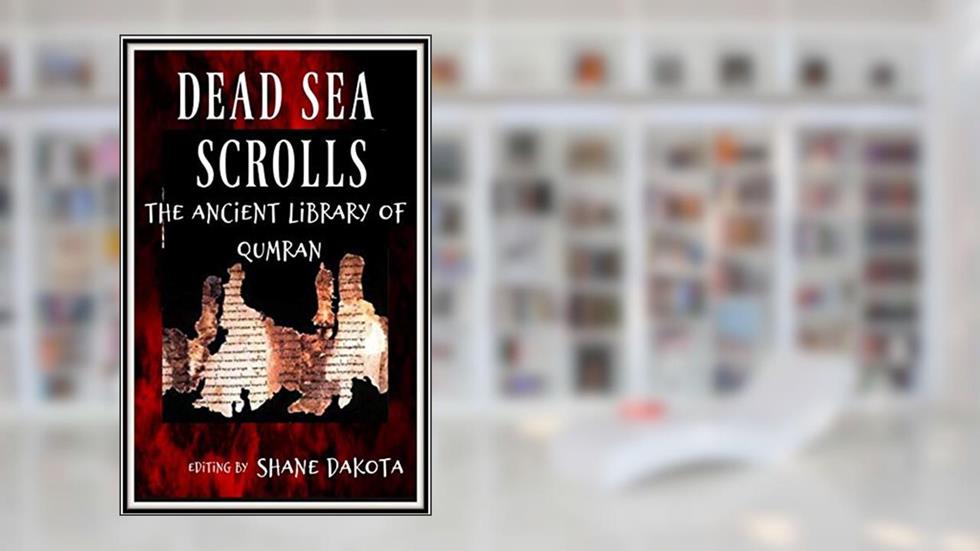 The Dead Sea Scrolls The Ancient Library of Qumran: Editing By Shane Dakota (Series Book 1), written by Dead Sea Scrolls Holy Bible