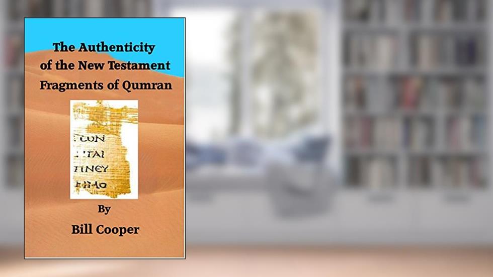 The Authenticity of the New Testament Fragments of Qumran, written by Bill Cooper