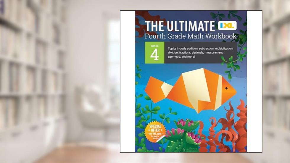 IXL The Ultimate 4th Grade Math Workbooks, Mathematics Book for Kids Ages 9-10 Covering Addition, Subtraction, Multiplication, Division, Fractions, Decimals, Geometry, and More, written by IXL Learning