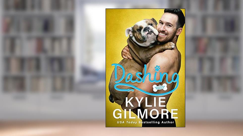 Dashing (Unleashed Romance, Book 2), written by Kylie Gilmore