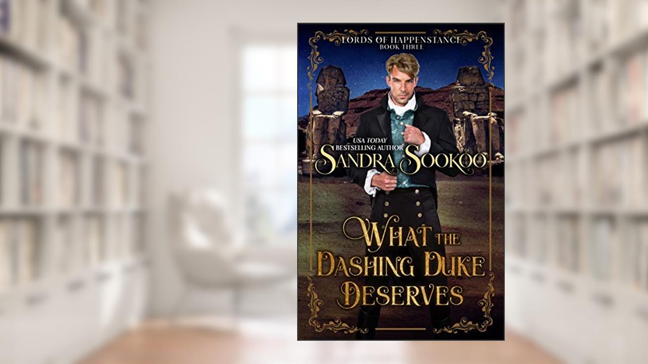 What the Dashing Duke Deserves (Lords of Happenstance Book 3), written by Sandra Sookoo