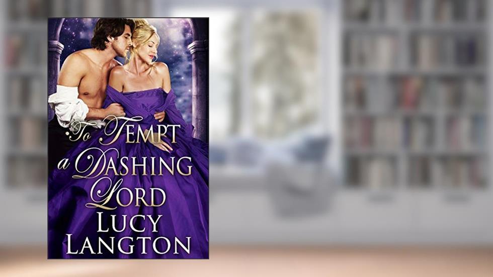 To Tempt a Dashing Lord: A Historical Regency Romance Book (Scandalous Regency Affairs), written by Lucy Langton