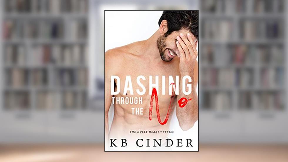 Dashing Through the No: A Brother's Best Friend Romance (Holly Hearth Book 1), written by KB Cinder