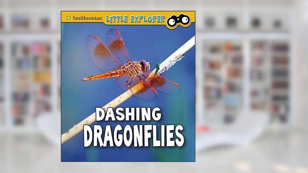 Dashing Dragonflies (Smithsonian Little Explorer: Insect Explorer), written by Megan Cooley Peterson