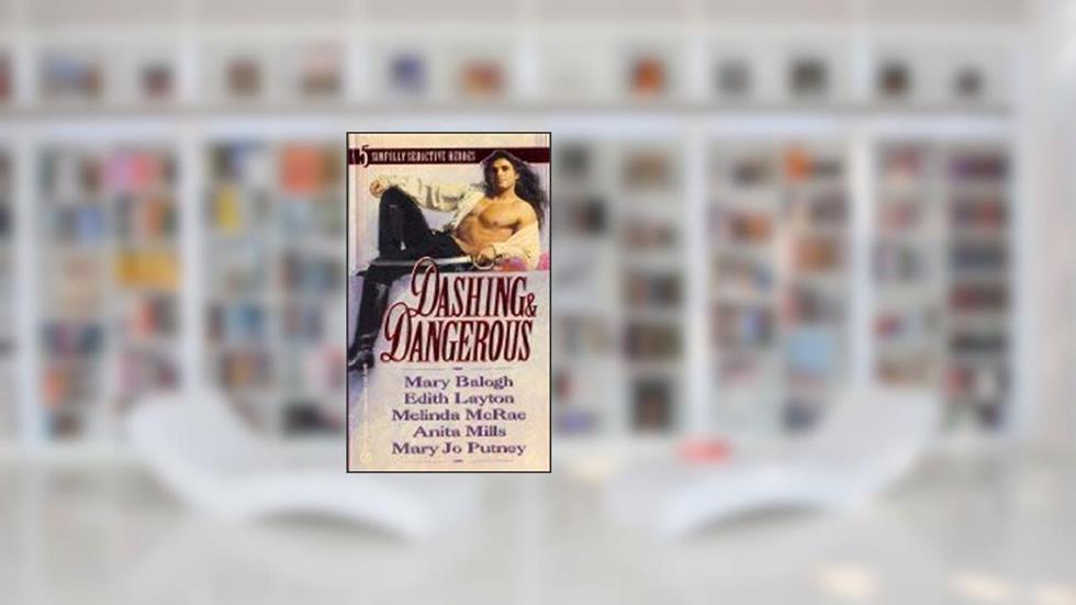 Dashing and Dangerous, written by Mary Balogh; Edith Layton; Melinda McRae; Anita Mills; Mary Jo Putney