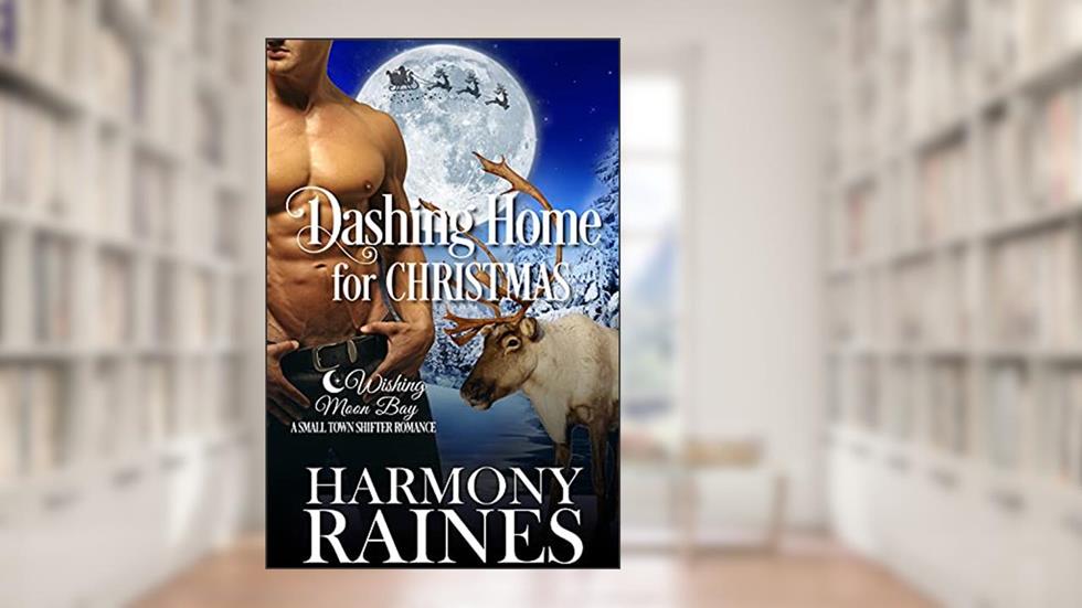 Dashing Home for Christmas: A Wishing Moon Bay Shifter Romance, written by Harmony Raines