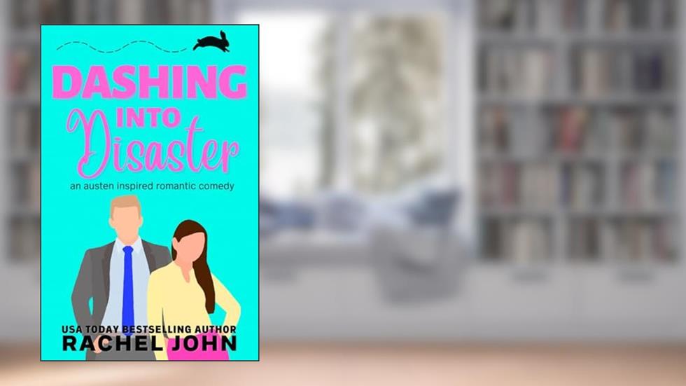 Dashing into Disaster: An Austen Inspired Romantic Comedy, written by Rachel John