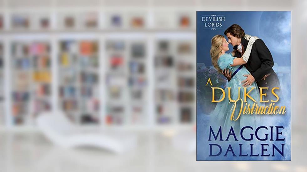 A Duke's Distraction (Dashing Lords), written by Maggie Dallen
