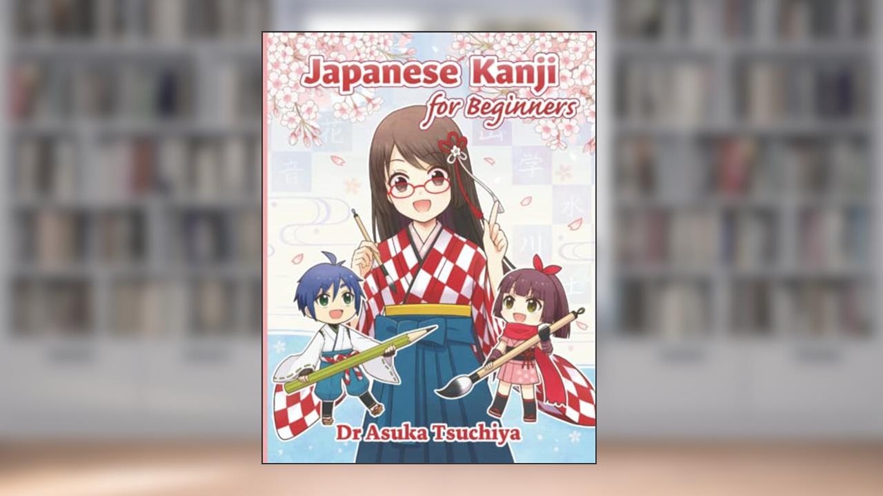 Japanese Kanji for Beginners: Master Basic 140 Kanji characters and related words JLPT N5 level, written by Dr Asuka Tsuchiya