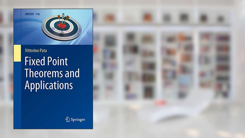 Fixed Point Theorems and Applications (UNITEXT, 116), written by Vittorino Pata