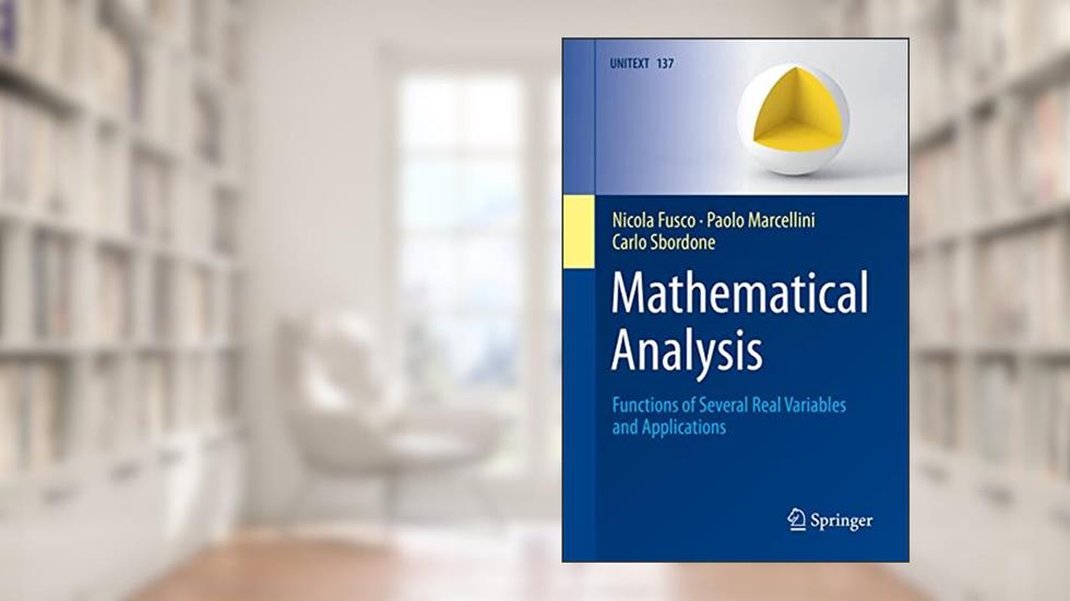 Mathematical Analysis: Functions of Several Real Variables and Applications (UNITEXT, 137), written by Nicola Fusco; Paolo Marcellini; Carlo Sbordone