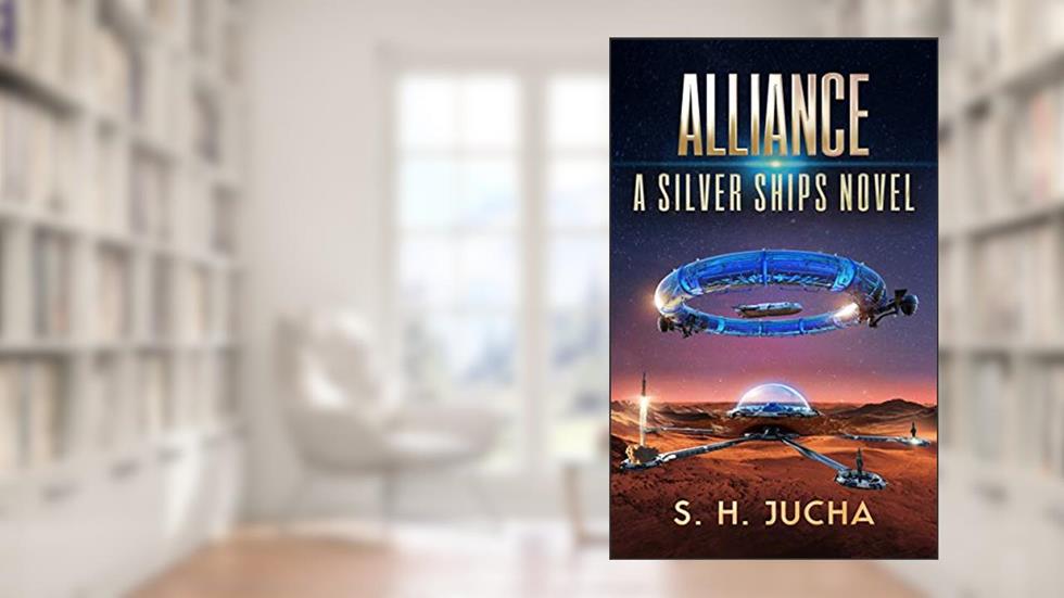Alliance (The Silver Ships Book 14), written by S. H. Jucha