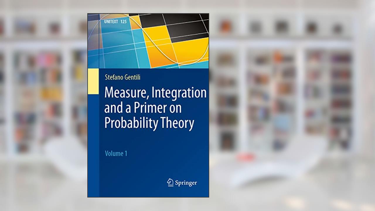 Measure, Integration and a Primer on Probability Theory: Volume 1 (UNITEXT, 125), written by Stefano Gentili