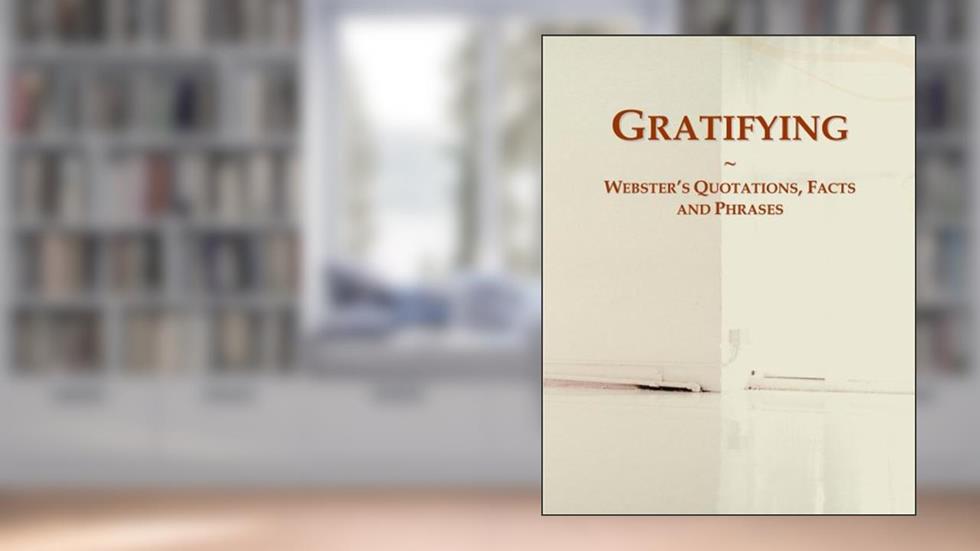 Gratifying: Webster's Quotations, Facts and Phrases, written by Icon Group