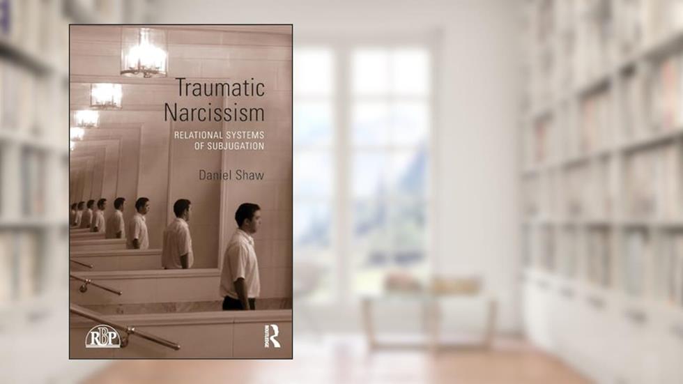 Traumatic Narcissism (Relational Perspectives Book Series), written by Daniel Shaw