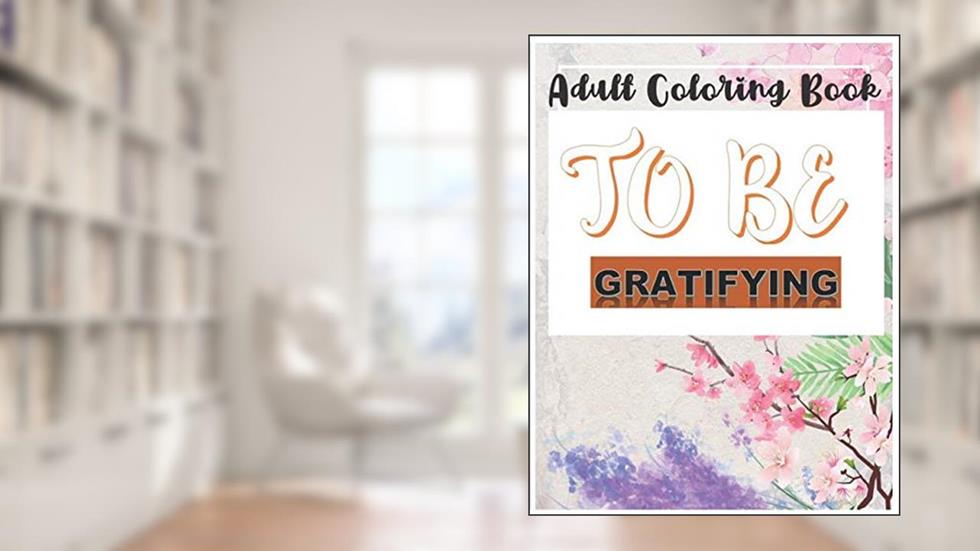 Adult coloring book to be gratifying: 21 Incredible positives, Motivational Quotes & Sentenses Coloring Pages| Gratitude journal | 8.5 " x 11 "| Glossy cover | 88 pages, written by tchescobolo coloring